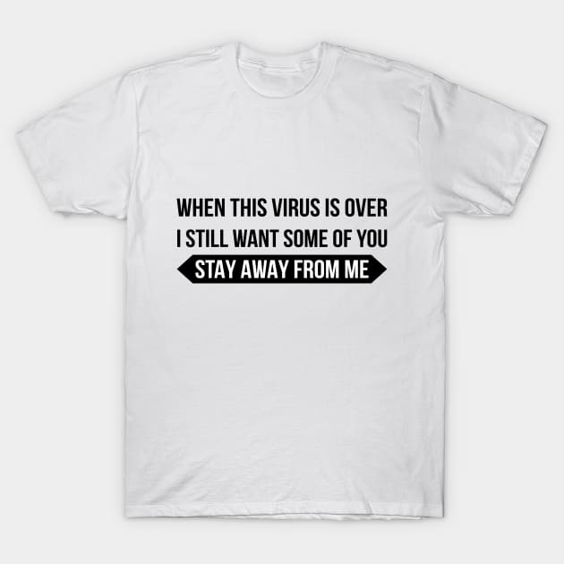 When The Virus Is Over I Still Want T-Shirt by RedYolk